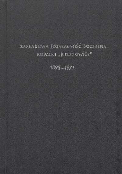 zdjęcie okładki Zakładowa działalność socjalna Kopalni "Bielszowice" w latach 1895/1971