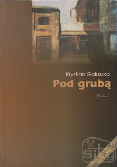 zdjęcie okładki Pod grubą : z okazji jubileuszu 50-lecia działalności Oddziału SITG Chorzowsko-Rudzkiego