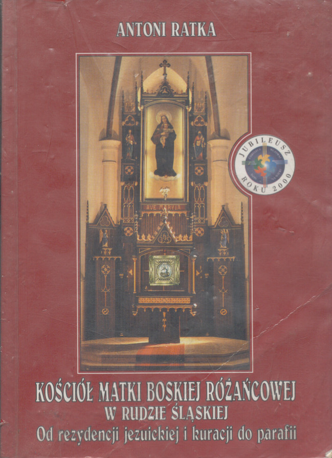 zdjęcie okładki Kościół Matki Boskiej Różańcowej w Rudzie Śląskiej : od rezydencji jezuickiej i kuracji do parafii