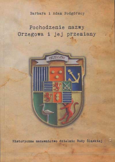 zdjęcie okładki Pochodzenie nazwy Orzegowa i jej przemiany